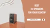 Best 2.1 Computer Speakers For Your Desktop