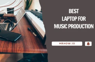 Best Laptop For Music Production – Top 9 Picks