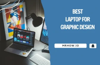 Best Laptops For Graphic Design – Our Top 5 Picks