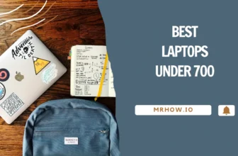 The Best Laptop Under $700 – Our 7 Favorites