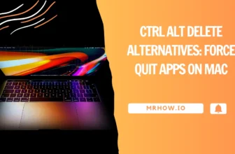 Ctrl Alt Delete Alternatives: Force Quit Apps on Mac