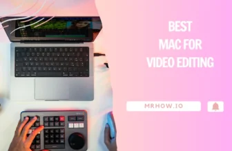 Best Mac For Video Editing – Our 7 Top Picks