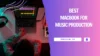 Best Macs For Music Production – Top 6 Picks