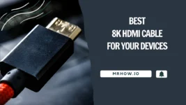 Top 6 Best 8K HDMI Cables For All Your Devices