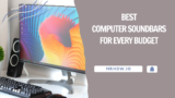 Top 9 Best Computer Soundbars For Every Budget