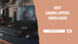 Top 7 Best Gaming Laptops Under $1000