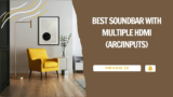 Top 7 Best Soundbar With Multiple HDMI (ARC/Inputs)