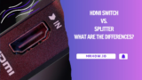 HDMI Switch Vs. Splitter: What Are The Differences?