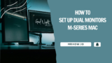 How To Set Up Dual Monitors On an M1/M2/M3 Mac
