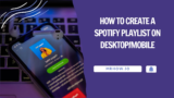 How to Create a Spotify Playlist on Desktop/Mobile