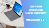 How to Make Windows 10/11 Taskbar Transparent