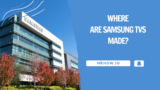 Where are Samsung TVs made? Top 10 Countries
