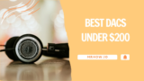 Top 9 Best DACs Under $200: Budget DAC Guide