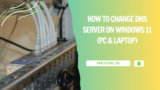 How to Change DNS Server on Windows 11 (PC & Laptop)