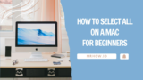 How to Select All on a Mac For Beginners